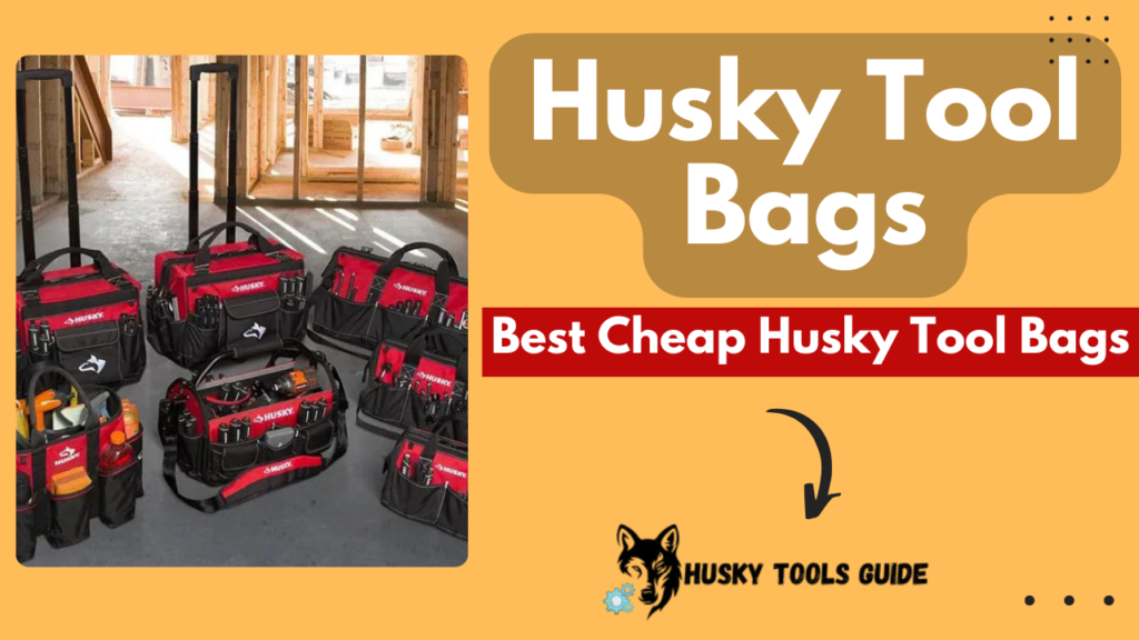 5 Best Cheap Husky Tool Bags for Every DIYer